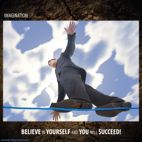 Believe in yourself and you will succeed